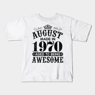 August Made In 1970 Aged To Being Awesome Happy Birthday 50 Years Old To Me You Papa Daddy Son Kids T-Shirt